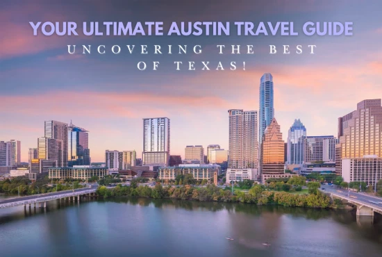 Your Ultimate Austin Travel Guide: Uncovering the Best of Texas